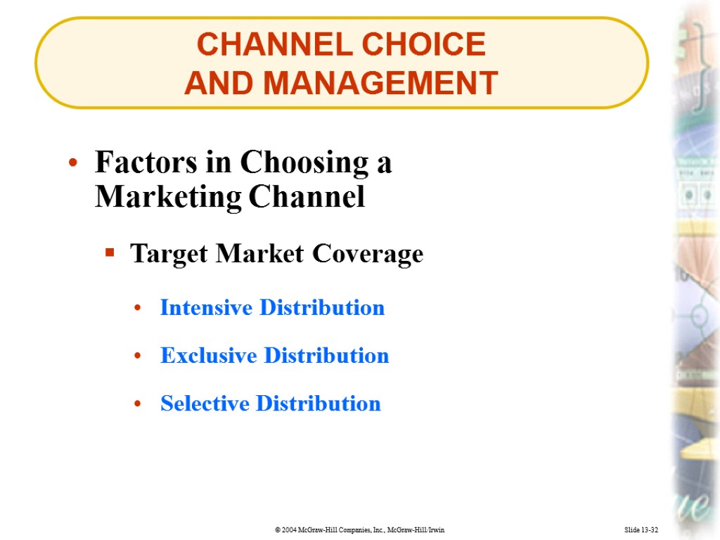 CHANNEL CHOICE AND MANAGEMENT Slide 13-32 Factors in Choosing a Marketing Channel Target Market